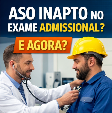 Deu Inapto no Exame Admissional? Saiba O Que Fazer Agora